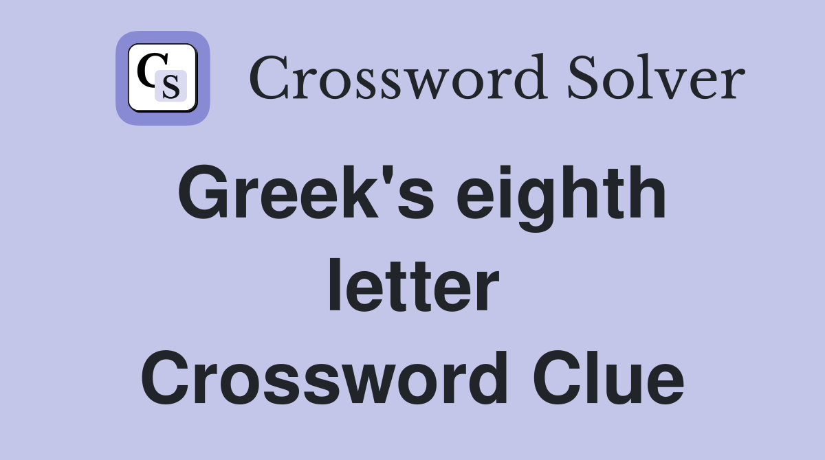 Greek's eighth letter Crossword Clue