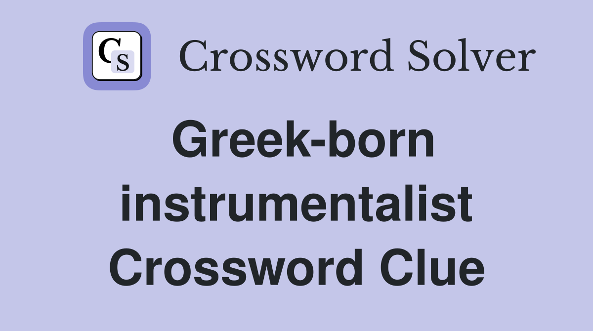 Greek-born instrumentalist Crossword Clue