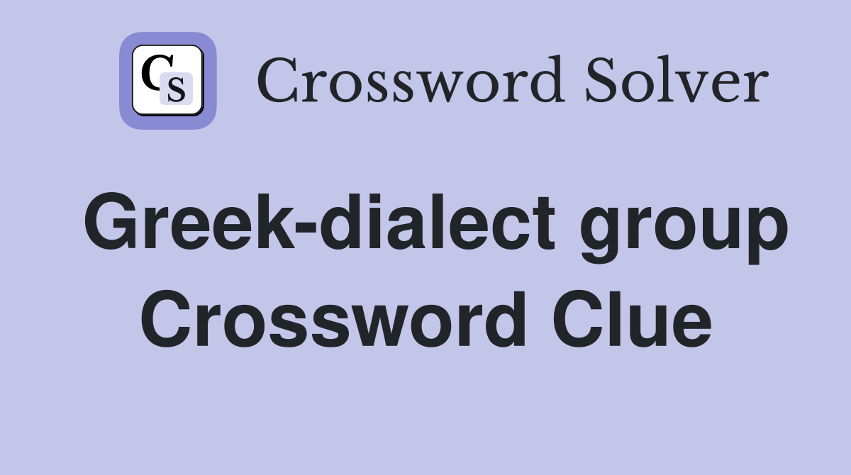 Greek-dialect group Crossword Clue