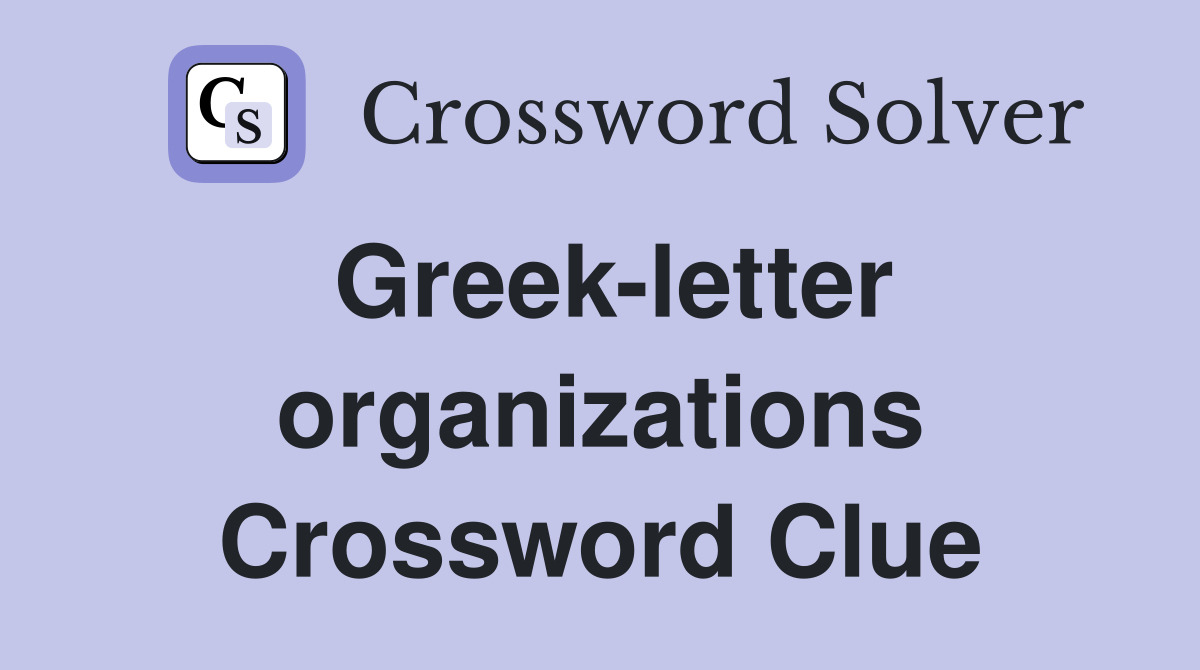 Greek-letter organizations Crossword Clue