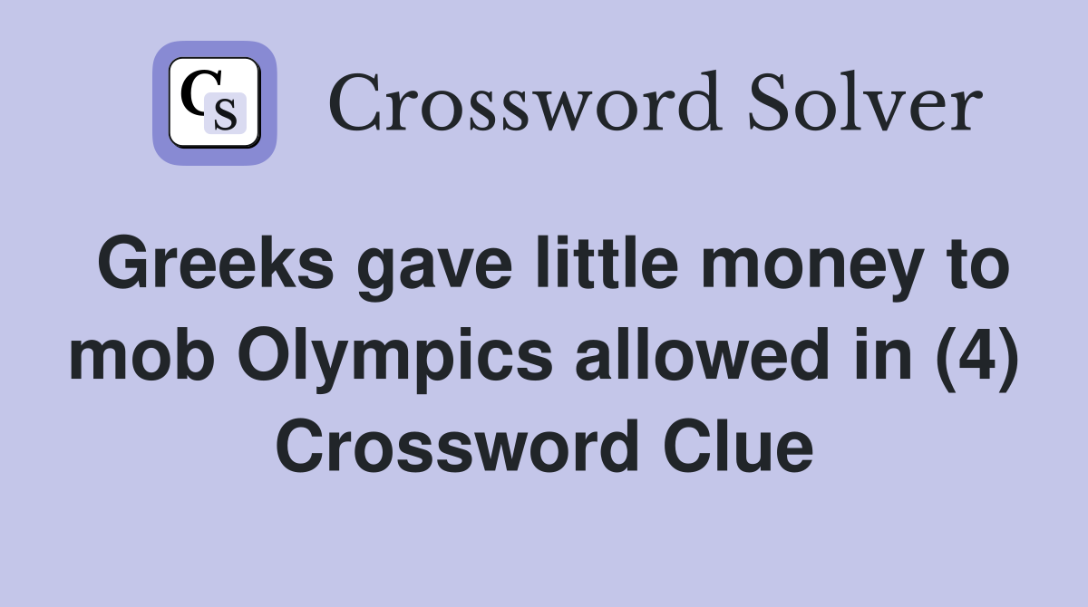 Greeks gave little money to mob Olympics allowed in (4) Crossword Clue