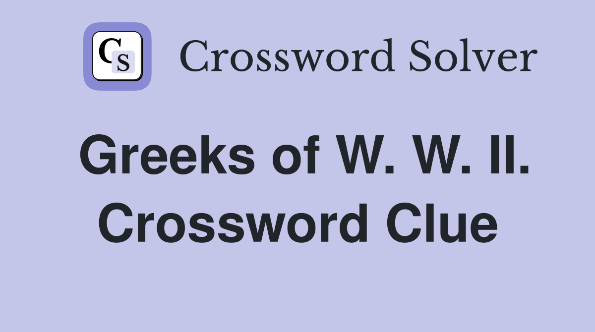 Greeks of W. W. II. Crossword Clue