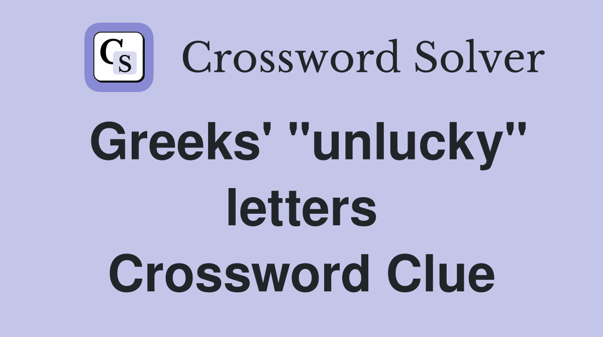 Greeks' "unlucky" letters Crossword Clue