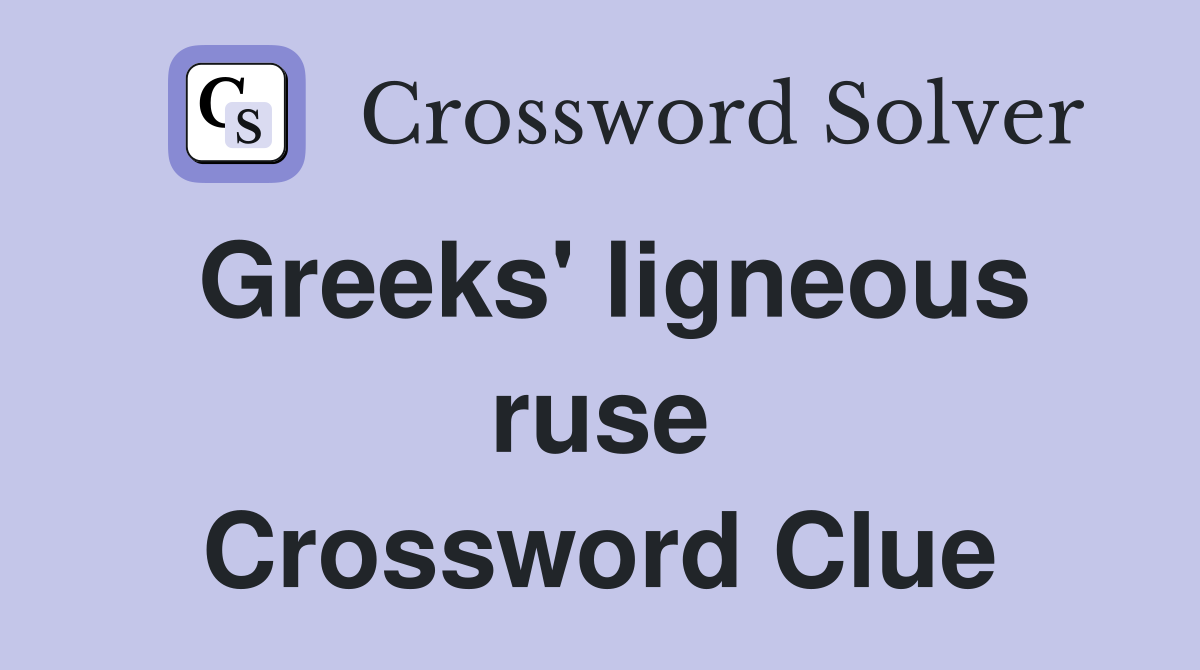 Greeks' ligneous ruse Crossword Clue