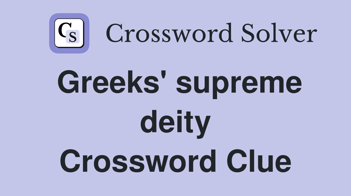 Greeks' supreme deity Crossword Clue