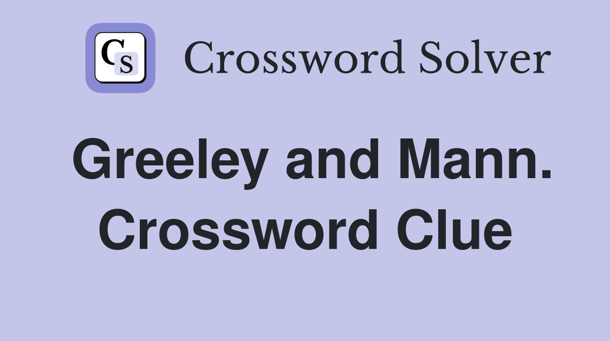Greeley and Mann. Crossword Clue