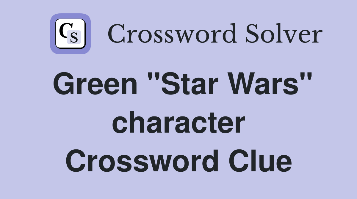 Green "Star Wars" character Crossword Clue
