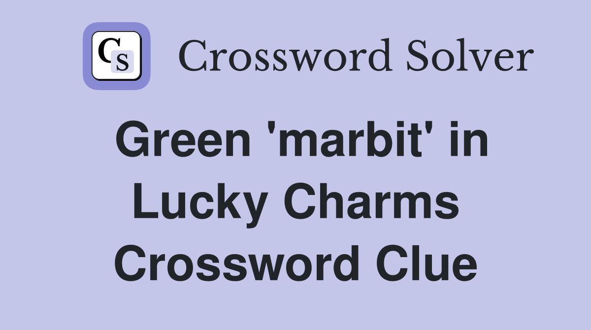 Green 'marbit' in Lucky Charms Crossword Clue