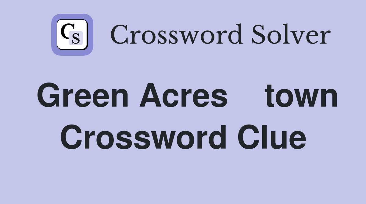 Green Acres    town Crossword Clue