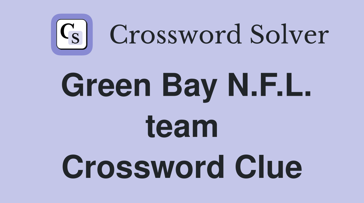 Green Bay N.F.L. team Crossword Clue