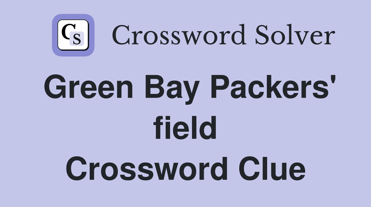 Green Bay Packers' field Crossword Clue