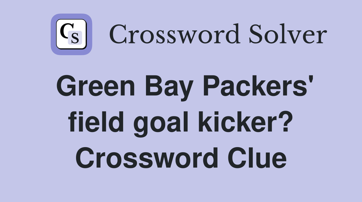 Green Bay Packers' field goal kicker? Crossword Clue