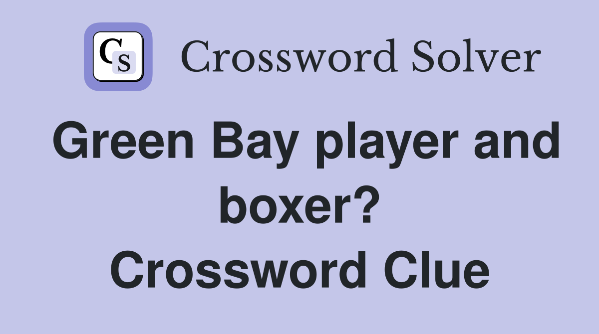 Green Bay player and boxer? Crossword Clue