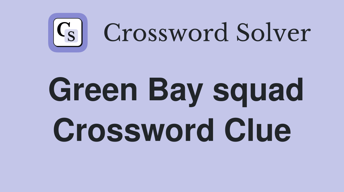 Green Bay squad Crossword Clue