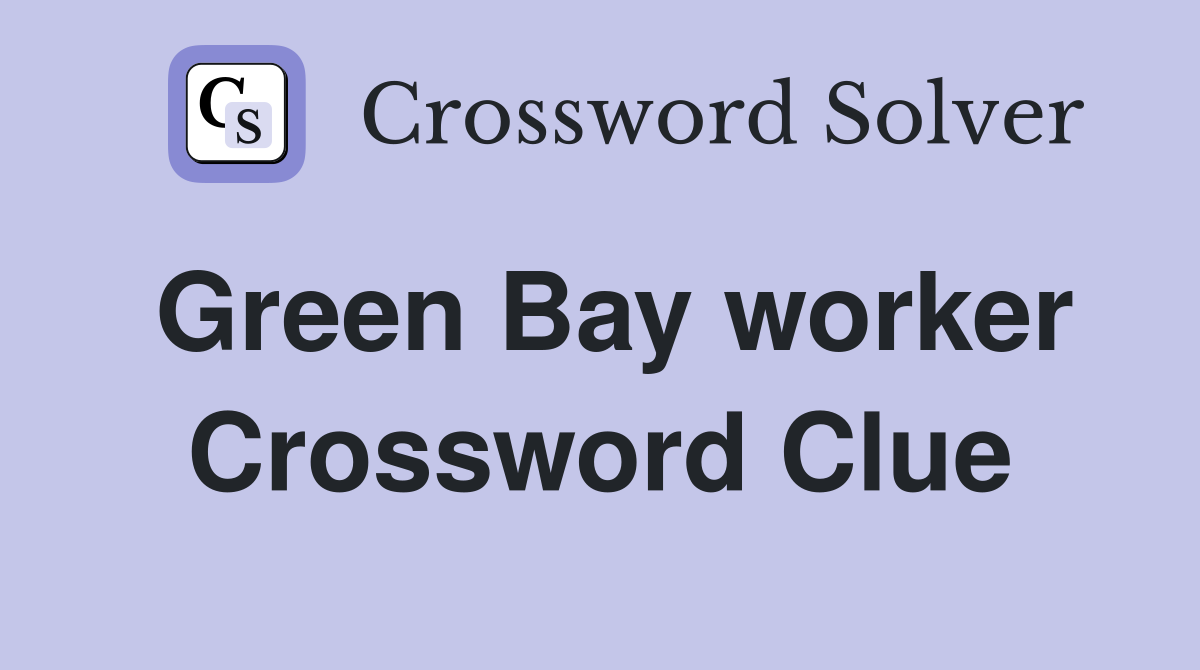 Green Bay worker Crossword Clue