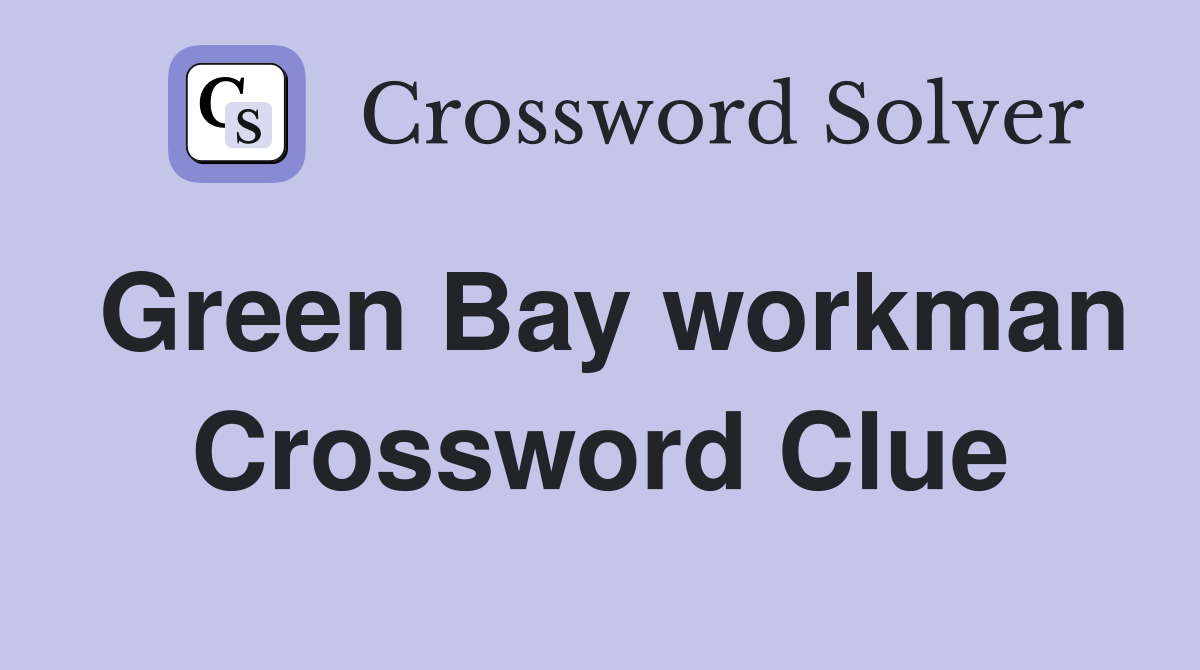 Green Bay workman Crossword Clue