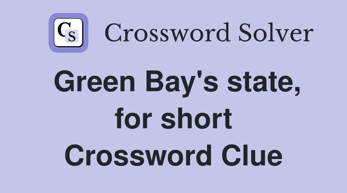 Green Bay's state, for short Crossword Clue