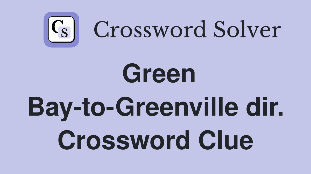 Green Bay-to-Greenville dir. Crossword Clue