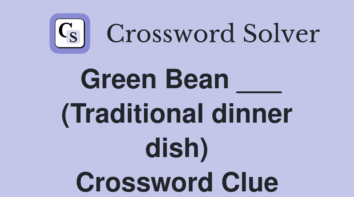 Green Bean ___ (Traditional dinner dish) Crossword Clue