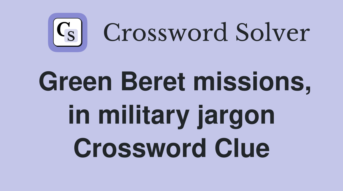 Green Beret missions, in military jargon Crossword Clue