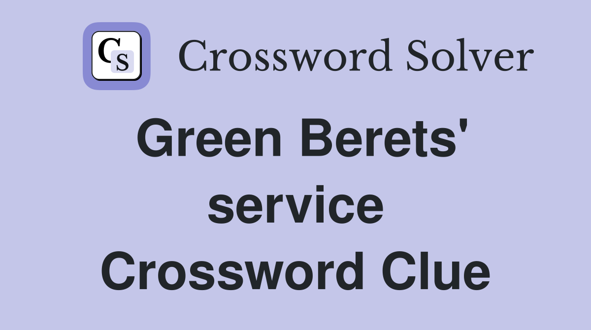 Green Berets' service Crossword Clue