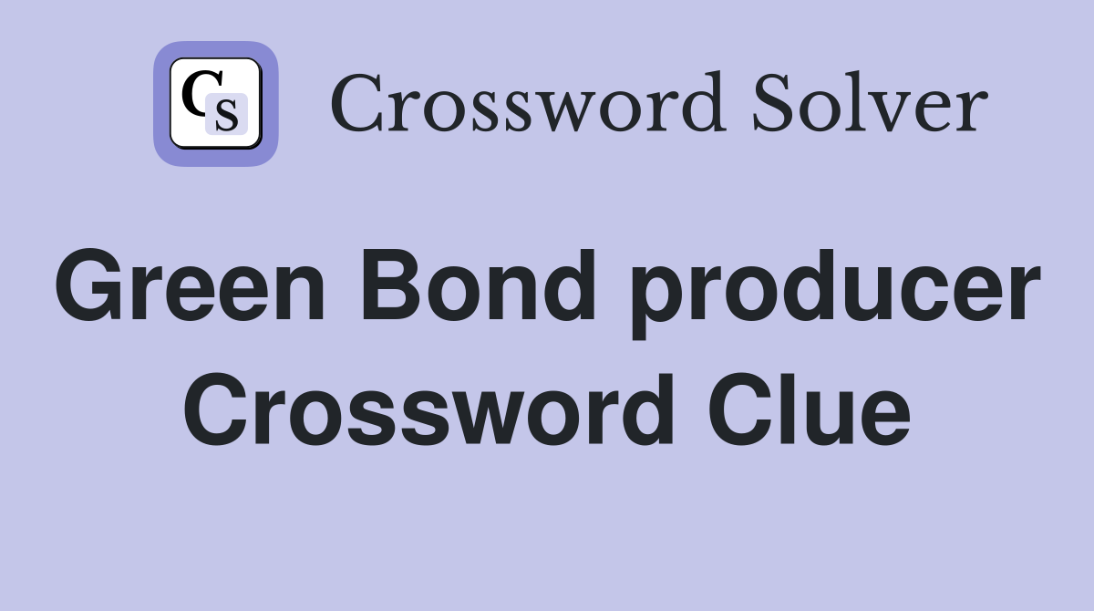 Green Bond producer  Crossword Clue
