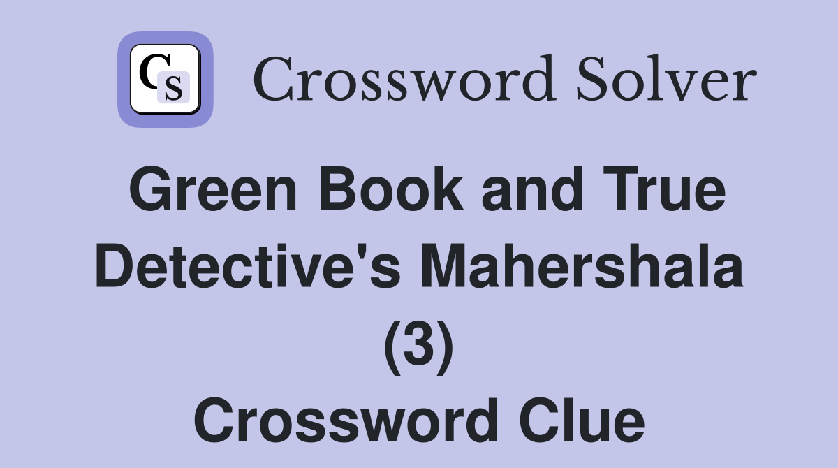 Green Book and True Detective's Mahershala (3) Crossword Clue