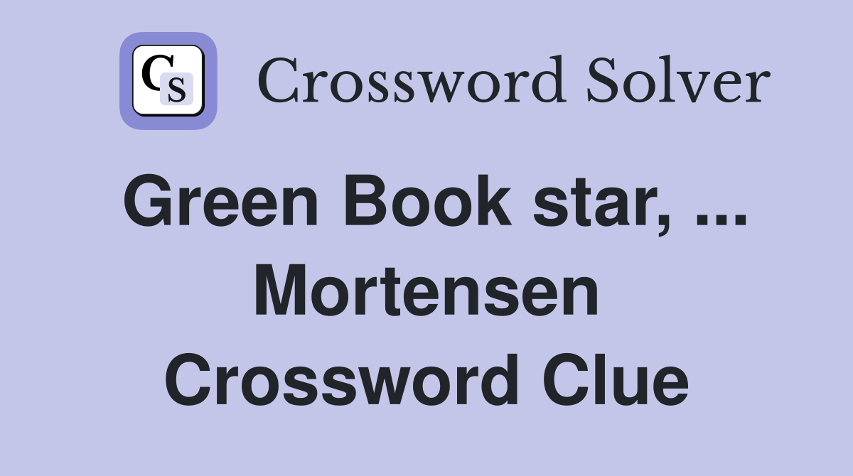 Green Book star, ... Mortensen Crossword Clue