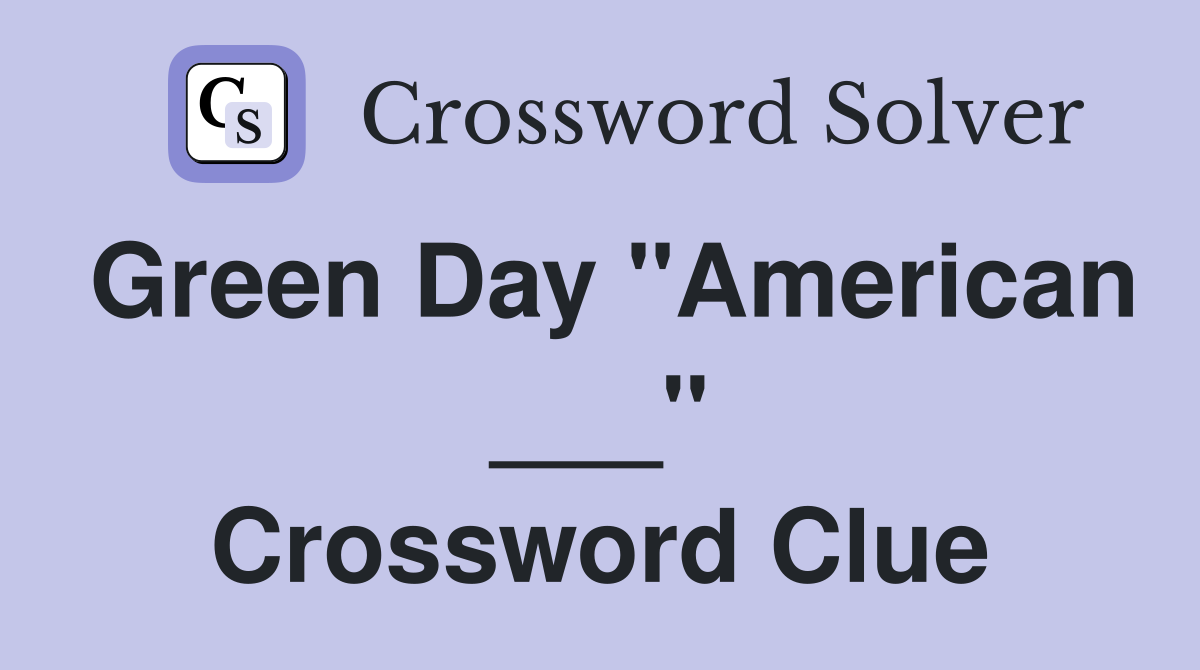 Green Day "American ___" Crossword Clue