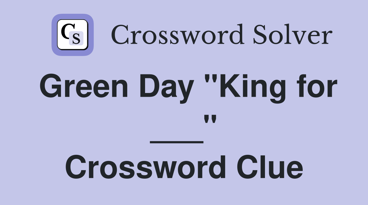Green Day "King for ___" Crossword Clue