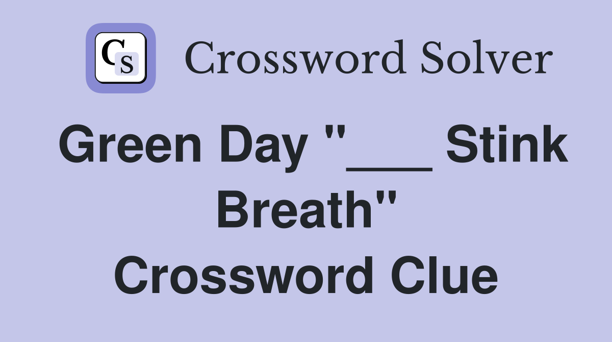 Green Day "___ Stink Breath" Crossword Clue
