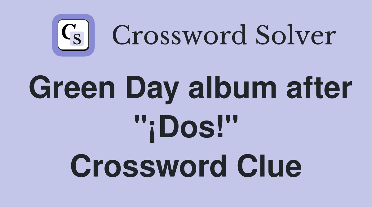 Green Day album after "¡Dos!" Crossword Clue