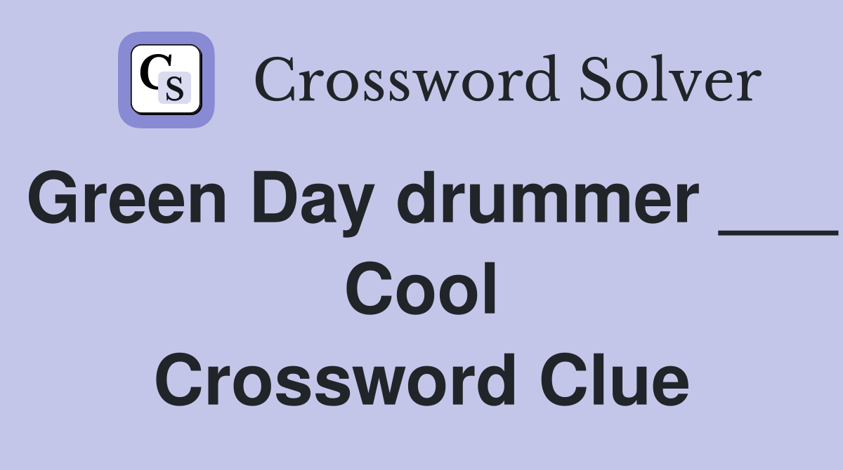 Green Day drummer ___ Cool Crossword Clue