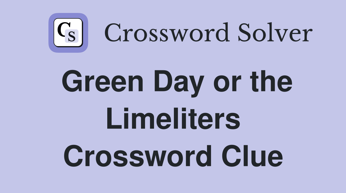 Green Day or the Limeliters Crossword Clue