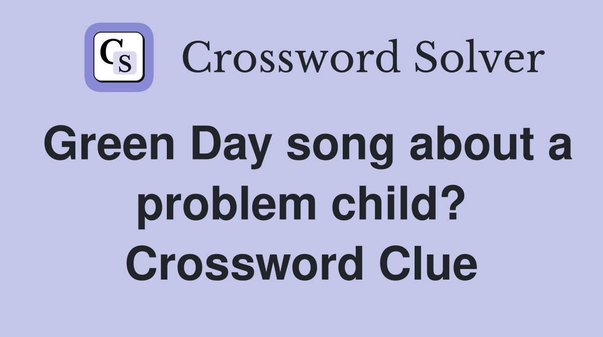 Green Day song about a problem child? Crossword Clue