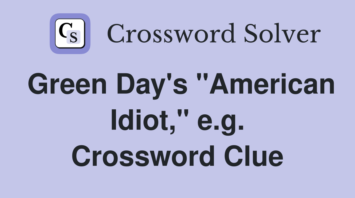 Green Day's "American Idiot," e.g. Crossword Clue