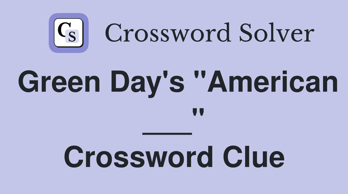 Green Day's "American ___" Crossword Clue
