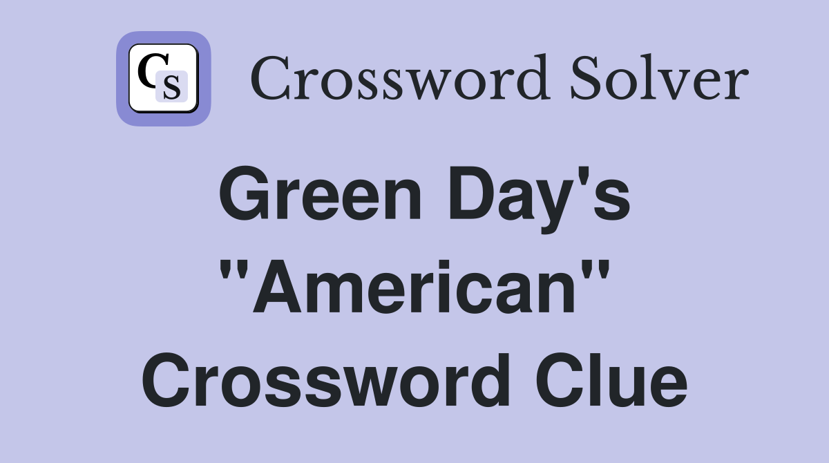 Green Day's "American" Crossword Clue