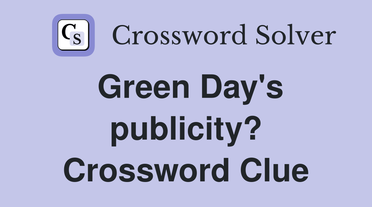 Green Day's publicity? Crossword Clue