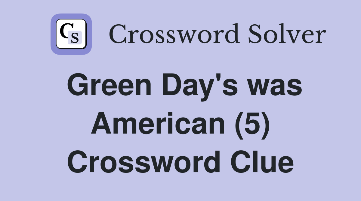 Green Day's was American (5) Crossword Clue