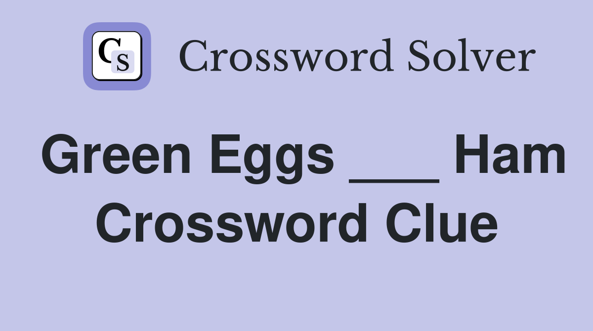 Green Eggs ___ Ham Crossword Clue