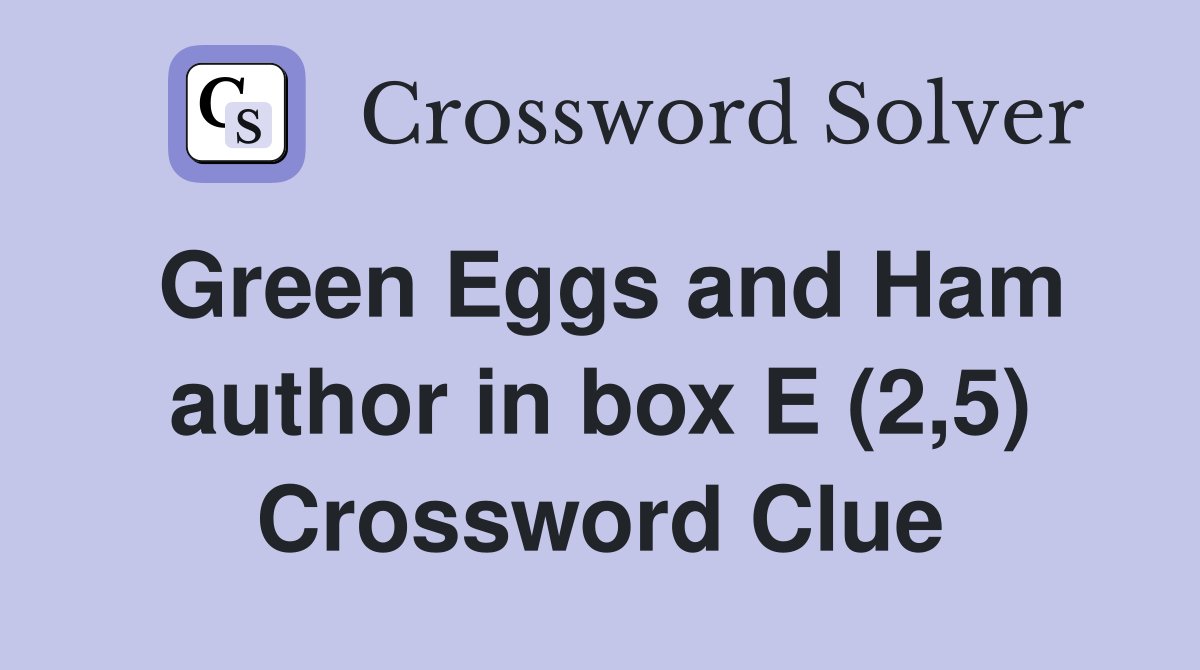 Green Eggs and Ham author in box E (2,5) Crossword Clue