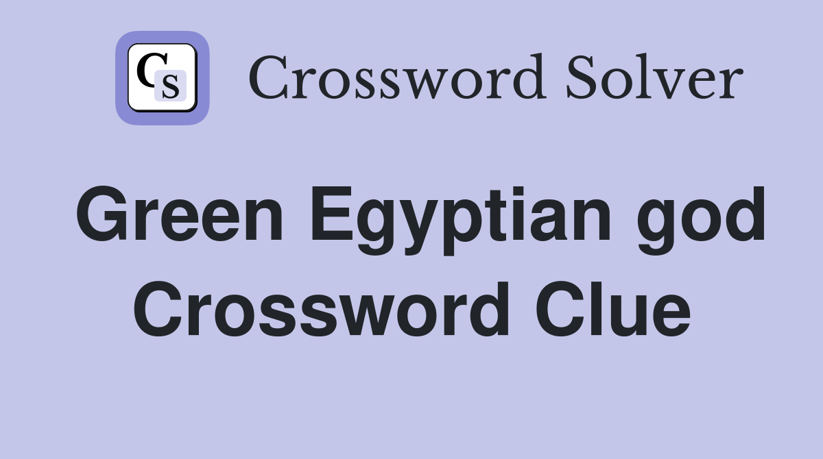 Green Egyptian god Crossword Clue