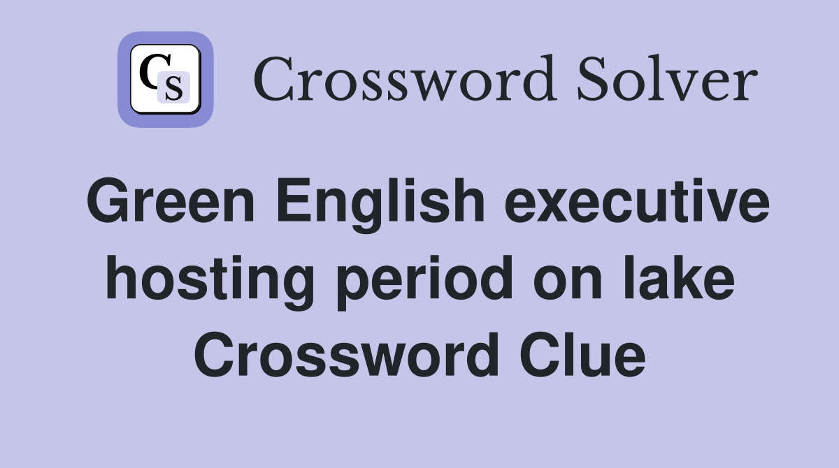 Green English executive hosting period on lake Crossword Clue