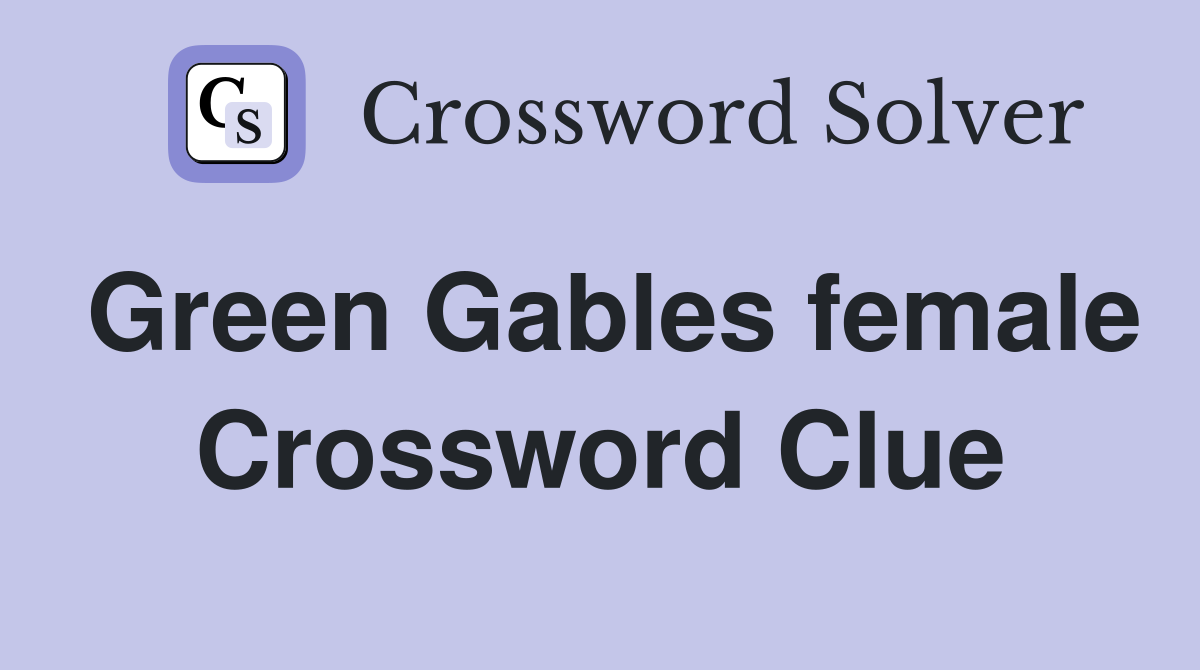 Green Gables female Crossword Clue