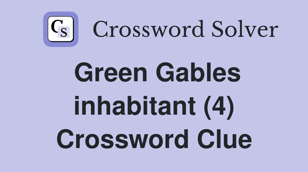 Green Gables inhabitant (4) Crossword Clue