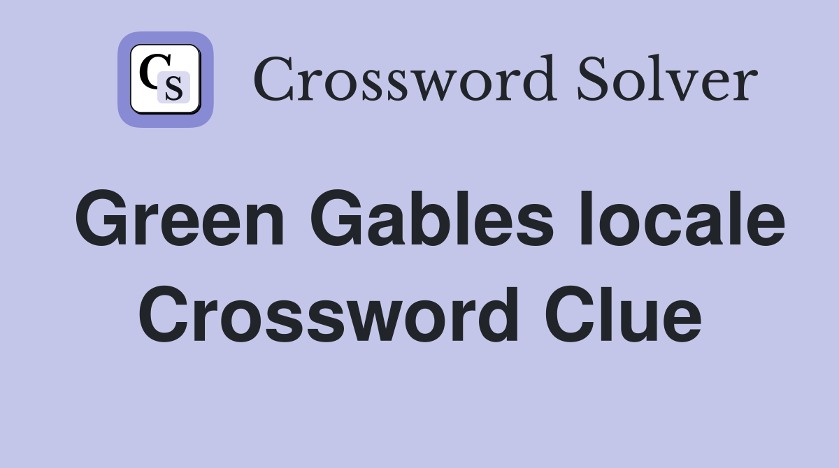 Green Gables locale Crossword Clue