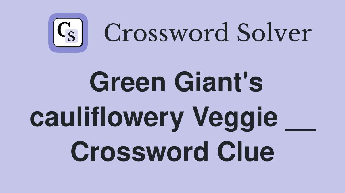Green Giant's cauliflowery Veggie __ Crossword Clue
