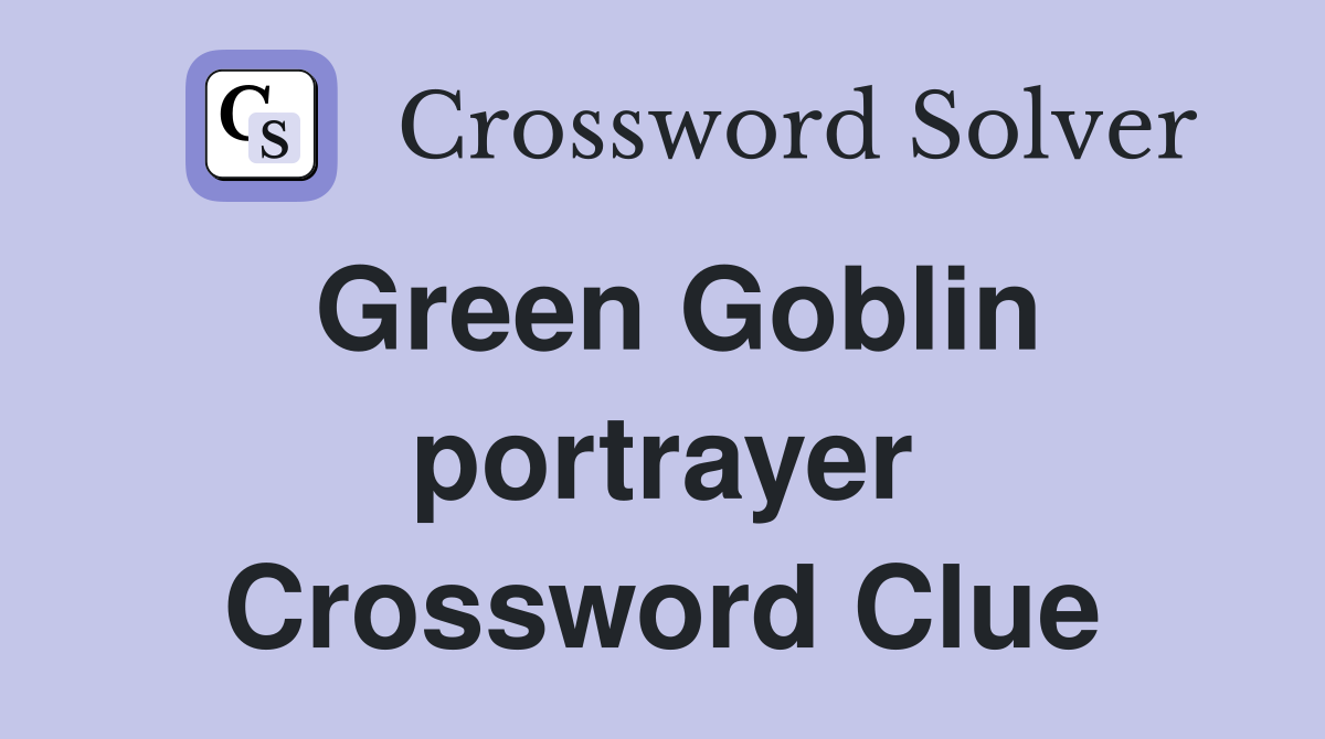 Green Goblin portrayer Crossword Clue