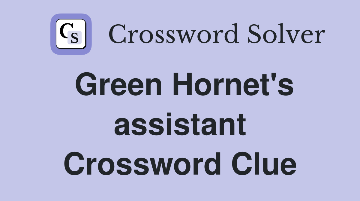 Green Hornet's assistant Crossword Clue